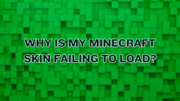 Why Is My Minecraft Skin Failing to Load