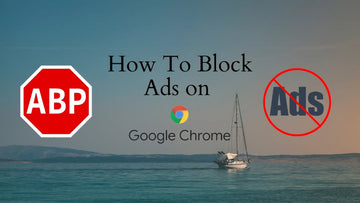 How to Block Ads on Chrome? | The Ultimate Ad-Block Guide for Chrome