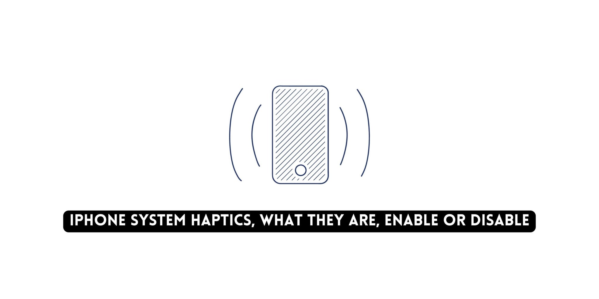 iPhone System Haptics, What They are, Enable or Disable