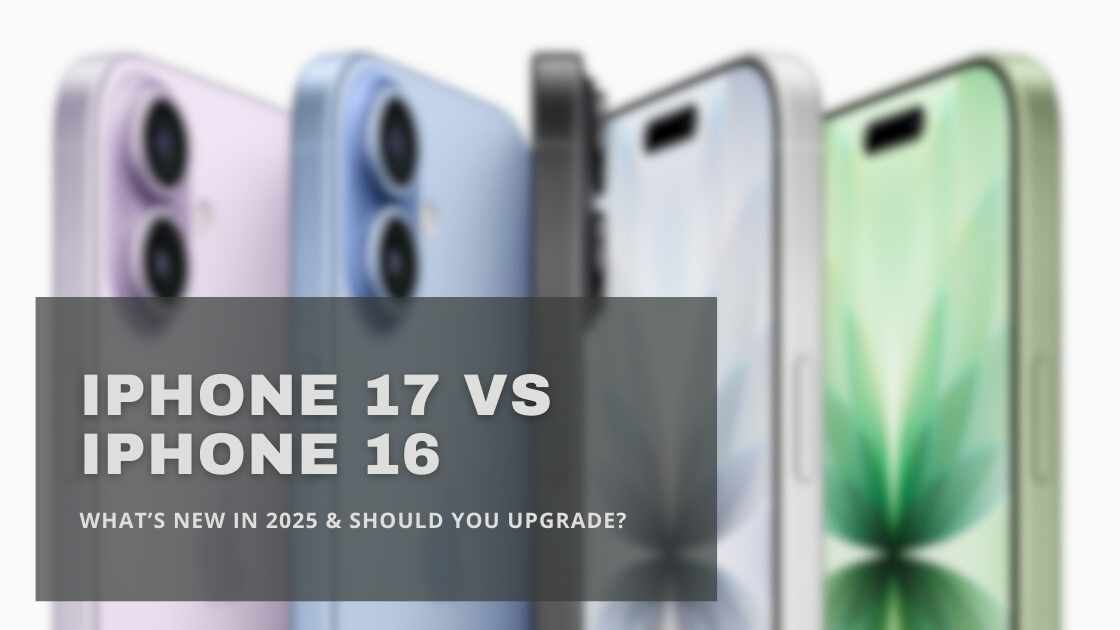 iPhone 17 vs iPhone 16 | What’s New in 2025 & Should You Upgrade?